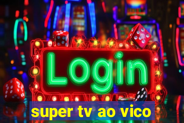 super tv ao vico